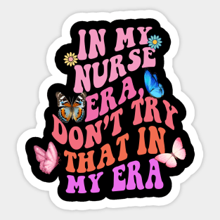 In my Nurse era, don’t try that in my era Sticker